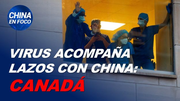 China en Foco: Virus acompaña al régimen comunista y numerosos países replantean relación con China