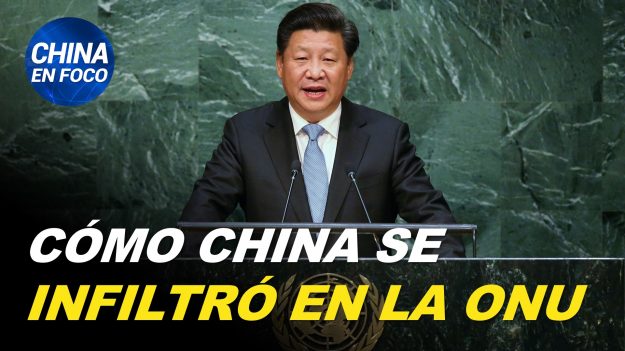 China en Foco: Infiltración del régimen chino en las Naciones Unidas