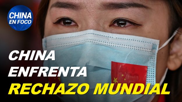 China en Foco: Informe advierte que China enfrenta rechazo mundial a causa del virus