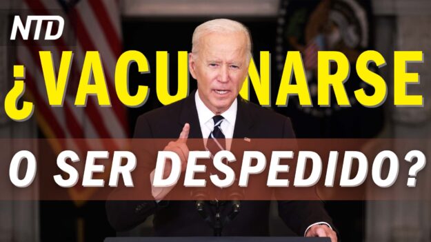 NTD Noticias: Biden: Vacunación obligatoria para 100 millones de americanos; DOJ demanda a Tx por ley provida