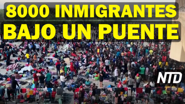 NTD Noticias: Texas: 8000 inmigrantes ilegales bajo un puente; Biden: los ricos deben “pagar su parte justa”