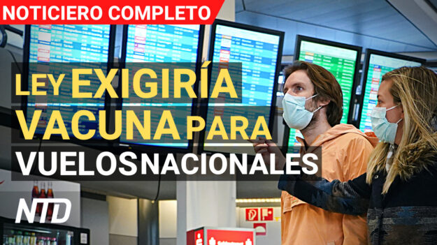 NTD Noticias: Ley exigiría vacuna en vuelos nacionales; + 800 detenciones por drogas y píldoras falsas