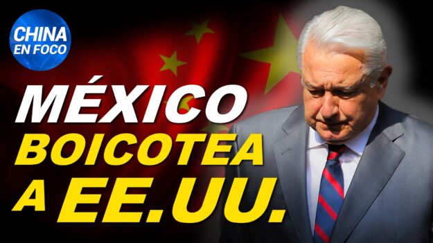 México dice que no a EE.UU. y China se apodera de América Latina. Régimen chino sale impune