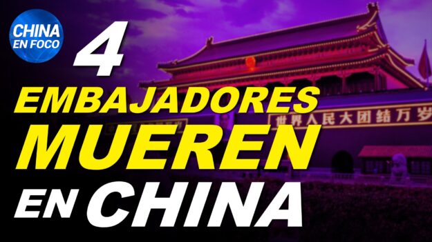 Mueren 4 embajadores enviados a China en 1 año, ¿Qué está pasando?