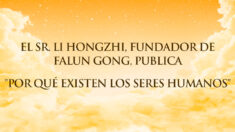 Sr. Li Hongzhi, fundador de Falun Gong, publica “Por qué existen los seres humanos”